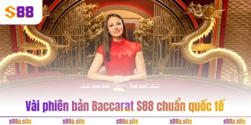 Baccarat S88VIP - Hốt vài chục tỷ siêu dễ trong vài phút 2 Vài phiên bản Baccarat S88 chuẩn quốc tế