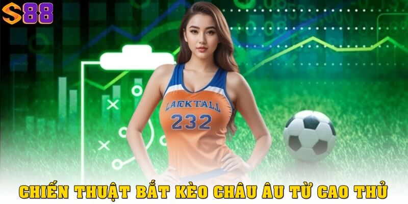 Cách chơi kèo châu Âu chuẩn xác và hiệu quả tại S88VIP 3 Chiến thuật bắt kèo châu Âu chuẩn nhất