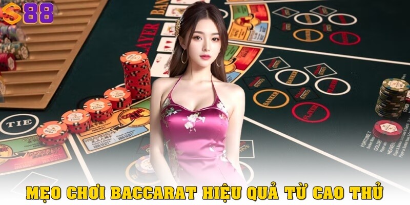 Mẹo chơi Baccarat thật hiệu quả từ cao thủ 