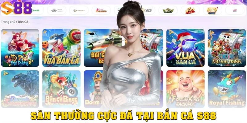 Bắn cá S88vip – Săn cá siêu vui, nhận thưởng cực khủng 2 Săn thưởng cực đã với các game hot tại bắn cá S88