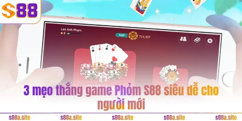 Phỏm S88VIP - Bốn chiến thuật cực đơn giản nhưng hiệu quả 4 3 mẹo thắng game Phỏm S88 siêu dễ cho người mới