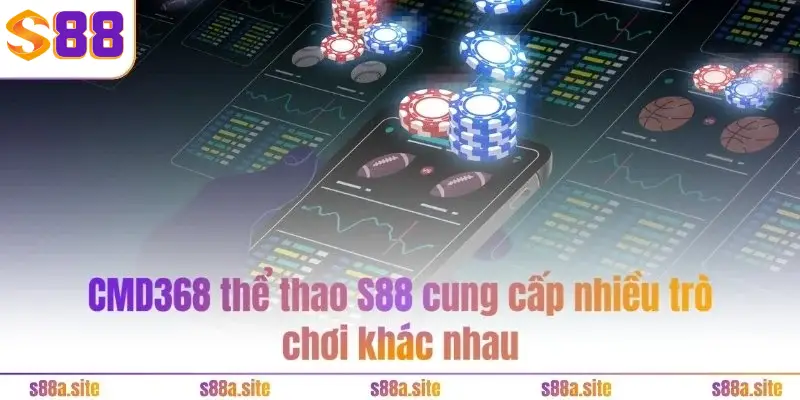 CMD368 thể thao S88VIP - Quy tụ kèo cược hot, đỉnh cao 3 CMD368 thể thao S88 cung cấp nhiều trò chơi khác nhau