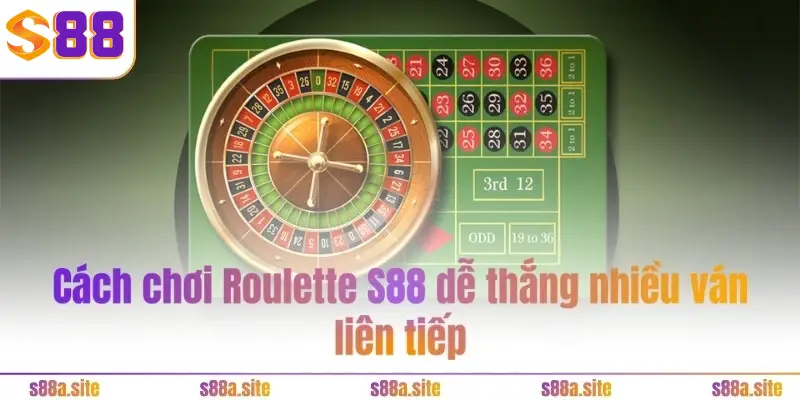 Roulette S88VIP - 3 chiến thuật thắng liên tiếp như cao thủ 5 Cách chơi Roulette S88 dễ thắng nhiều ván liên tiếp