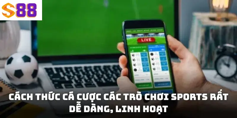 Thể Thao S88VIP - Cá Cược Với Mạng Lưới Kèo Đa Dạng 2025 2 Cách thức cá cược các trò chơi Sports rất dễ dàng, linh hoạt