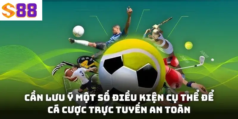 Thể Thao S88VIP - Cá Cược Với Mạng Lưới Kèo Đa Dạng 2025 3 Cần lưu ý một số điều kiện cụ thể để cá cược trực tuyến an toàn