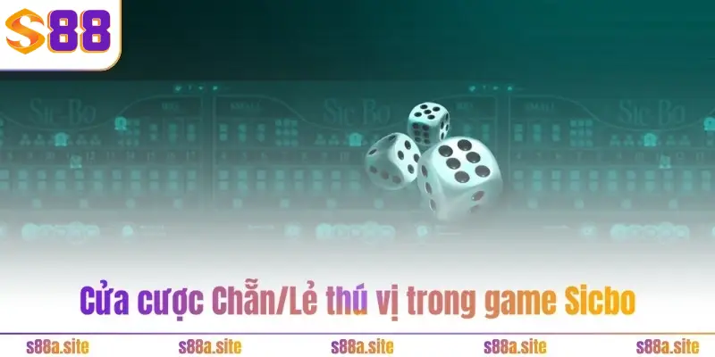 Tài xỉu S88VIP - Tiền về đều, sinh lời khủng hàng tháng 4 Cửa cược Chẵn/Lẻ thú vị trong game Sicbo