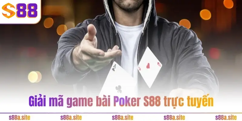 Poker S88VIP - Game bài trí tuệ hot, kịch tính hàng đầu 1 Giải mã game bài Poker S88VIP trực tuyến