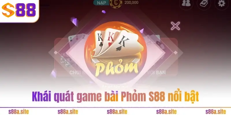 Phỏm S88VIP - Bốn chiến thuật cực đơn giản nhưng hiệu quả 1 Khái quát game bài Phỏm S88 nổi bật