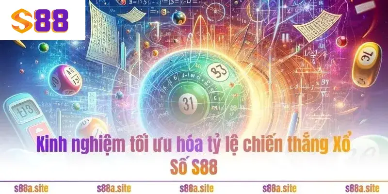 Xổ số S88VIP - Phá đảo thế giới số học và rinh tiền tỷ 5 Kinh nghiệm tối ưu hóa tỷ lệ chiến thắng Xổ Số S88VIP