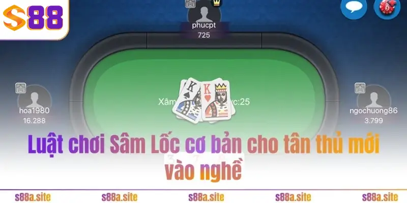 Sâm Lốc S88VIP - Chơi hăng say, chặn bài kiếm tiền thả ga 2 Luật chơi Sâm Lốc S88VIP cơ bản cho tân thủ mới vào nghề