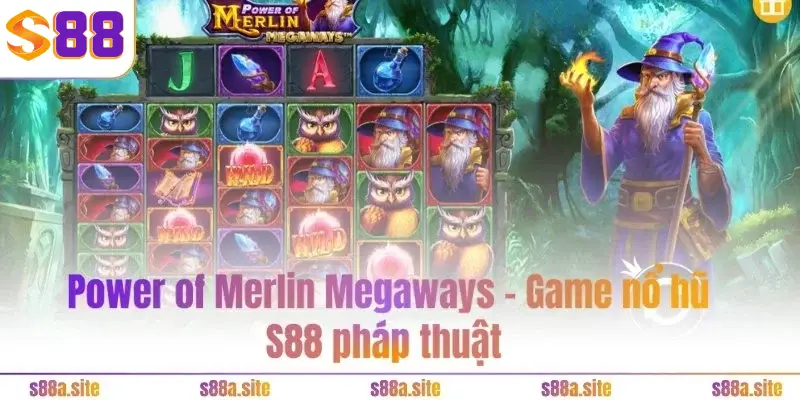 Nổ Hũ S88VIP – Sảnh game "vàng" với hàng trăm trò chơi hot 3 Power of Merlin Megaways – Game nổ hũ S88 pháp thuật