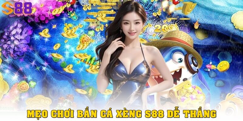 Những mẹo chơi bắn cá xèng dễ thắng tại S88VIP